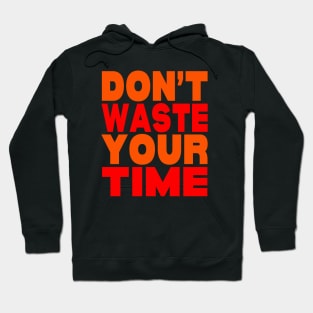 Don't waste your time Hoodie